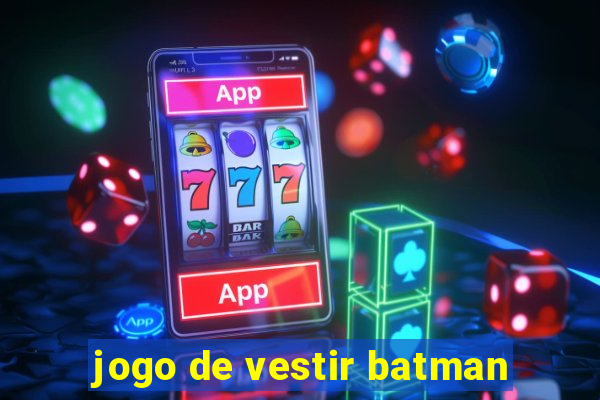 jogo de vestir batman